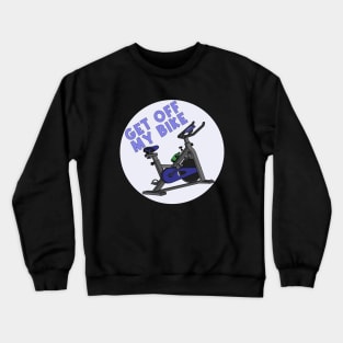 Get Off My Bike Crewneck Sweatshirt